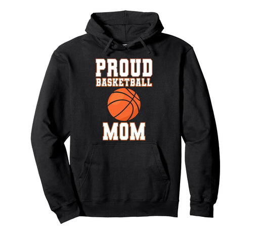 Proud Basketball Mom Game Day Sports Parent Hoodie - Novelty Apparel Unisex - T-Shirt, Sweatshirt, Hoodie