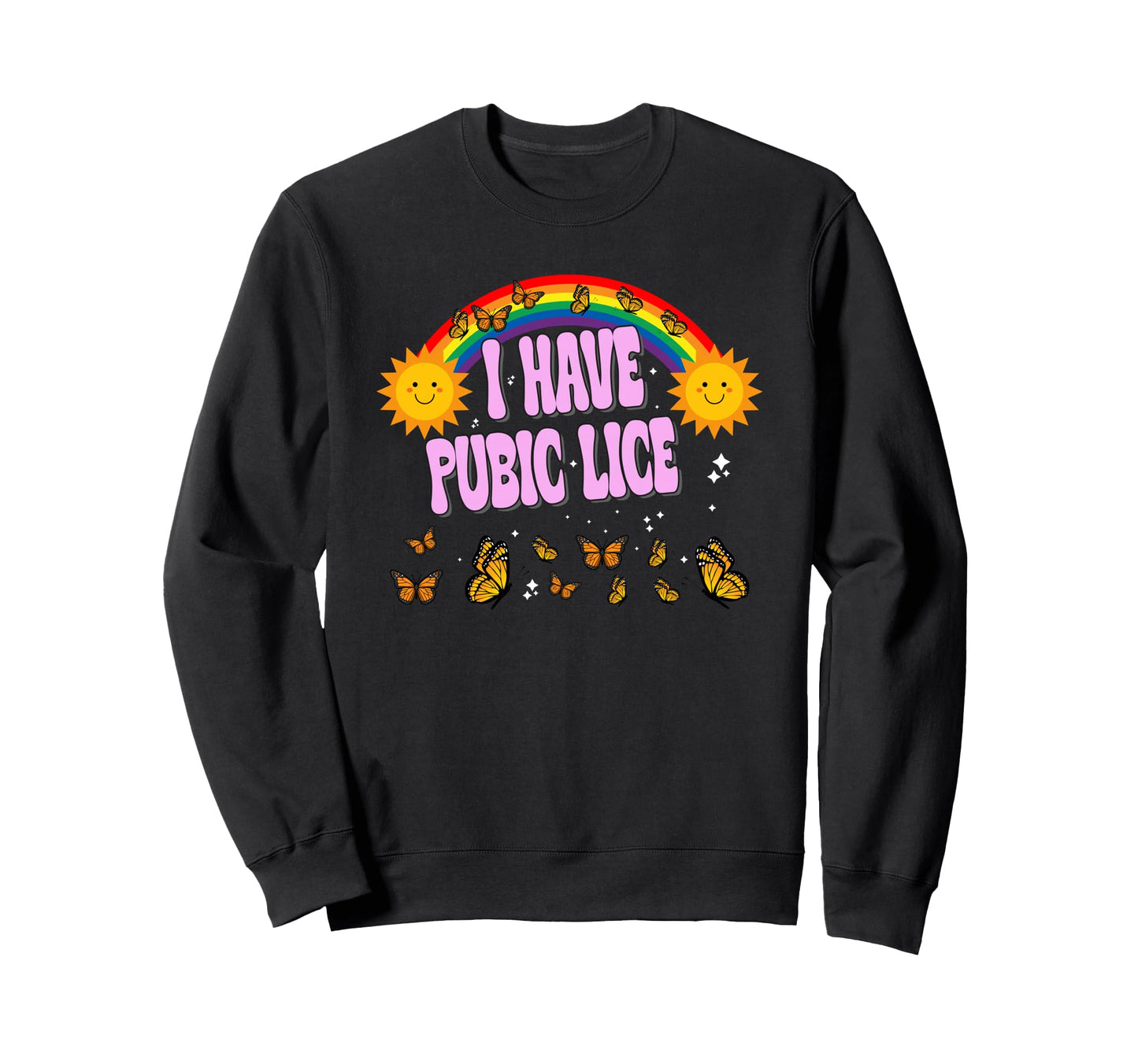 I Have Pubic Lice Funny Joke Rainbow Sweatshirt - Trendy Graphic for Adults - T-Shirt, Sweatshirt, Hoodie