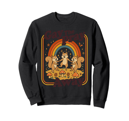 Gay Pray Away Funny Queer Squirrels Sweatshirt - Custom Art Print Unisex - T-Shirt, Sweatshirt, Hoodie