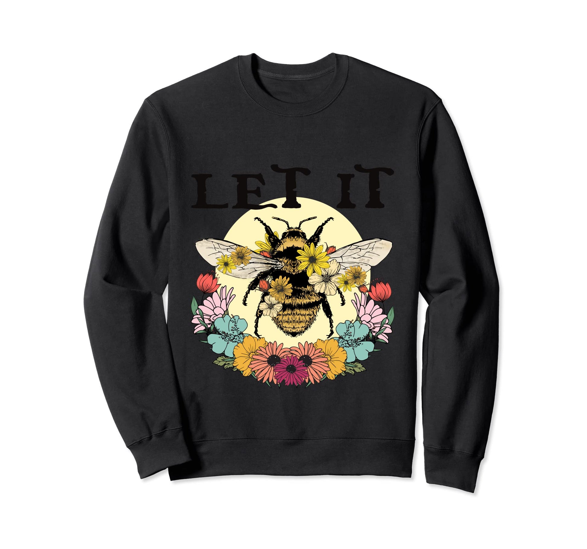 Let It Bee Funny Hippie Peace Love Sweatshirt - Graphic Print Unisex - T-Shirt, Sweatshirt, Hoodie