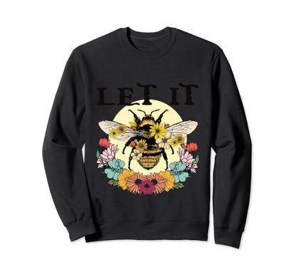 Let It Bee Funny Hippie Peace Love Sweatshirt - Graphic Print Unisex - T-Shirt, Sweatshirt, Hoodie