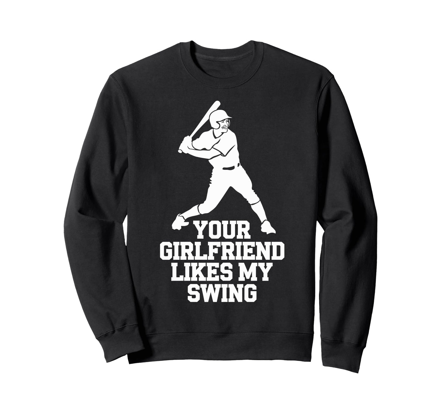 Your Girlfriend Likes My Swing Sweatshirt - Casual Everyday Wear Men Women - T-Shirt, Sweatshirt, Hoodie