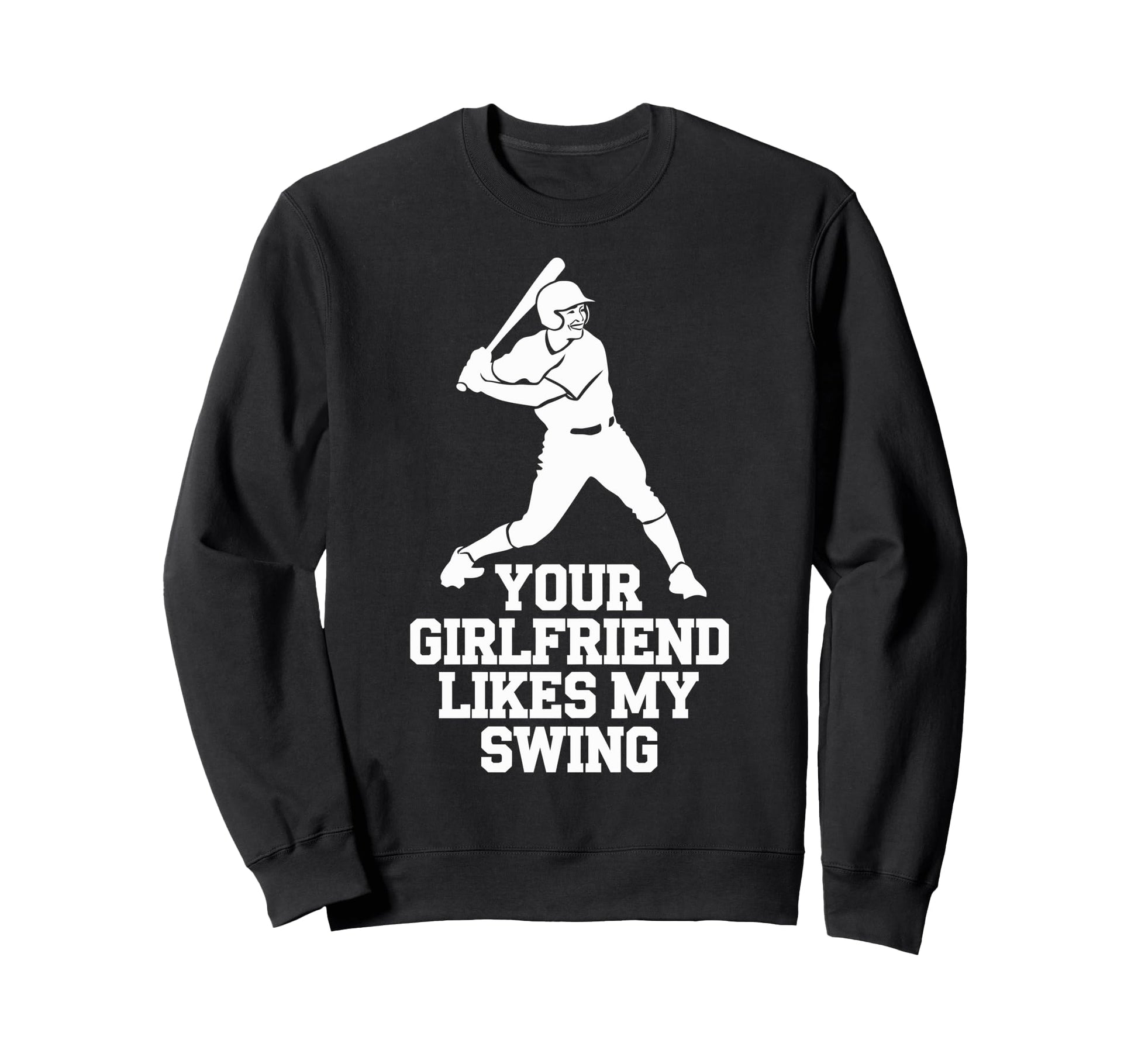 Your Girlfriend Likes My Swing Sweatshirt - Casual Everyday Wear Men Women - T-Shirt, Sweatshirt, Hoodie