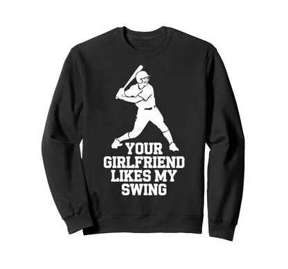 Your Girlfriend Likes My Swing Sweatshirt - Casual Everyday Wear Men Women - T-Shirt, Sweatshirt, Hoodie