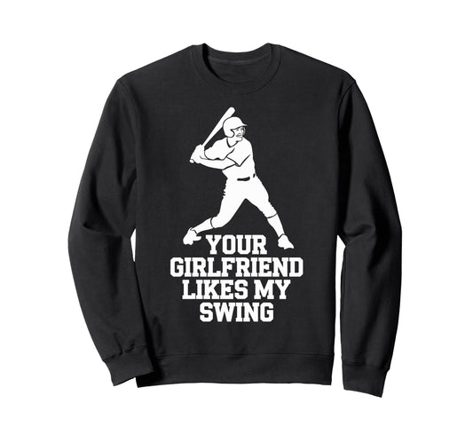 Your Girlfriend Likes My Swing Sweatshirt - Casual Everyday Wear Men Women - T-Shirt, Sweatshirt, Hoodie