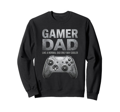 Gamer Dad Like Normal Dad Only Way Sweatshirt - Graphic Print Men Women - T-Shirt, Sweatshirt, Hoodie