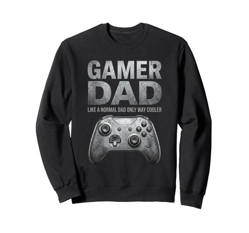 Gamer Dad Like Normal Dad Only Way Sweatshirt - Graphic Print Men Women - T-Shirt, Sweatshirt, Hoodie