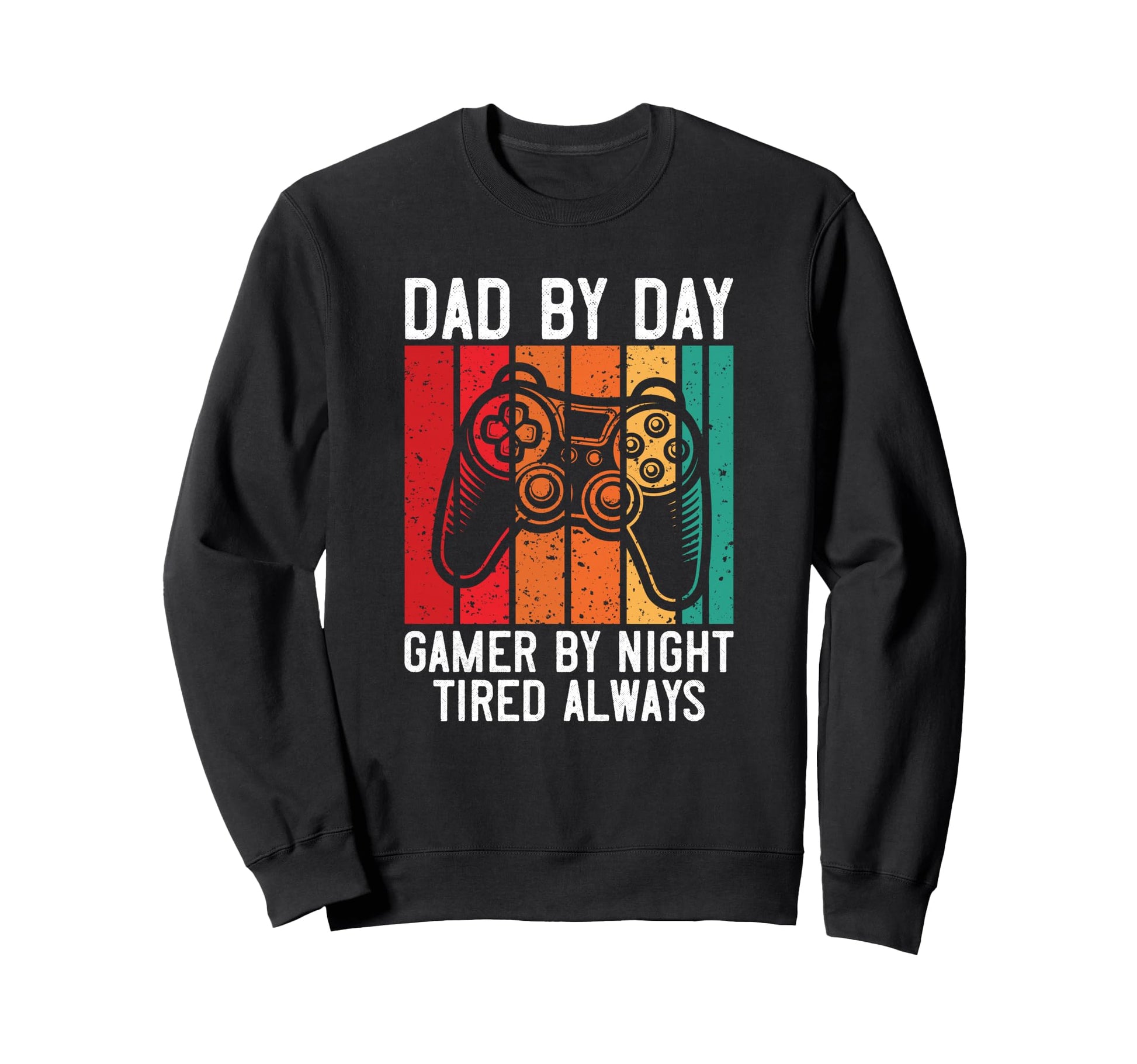 Dad Day Gamer Night Tired Sweatshirt - Casual Everyday Wear Men Women - T-Shirt, Sweatshirt, Hoodie