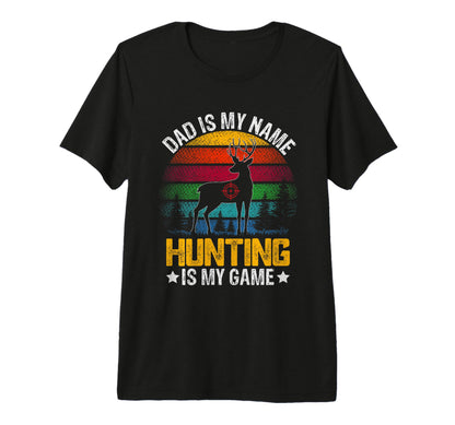 Dad Is My Name Hunting Is My Game T-Shirt - Novelty Apparel Men Women - T-Shirt, Sweatshirt, Hoodie