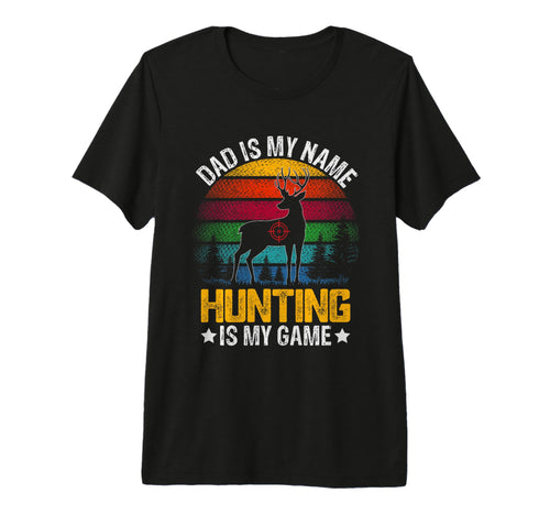 Dad Is My Name Hunting Is My Game T-Shirt - Novelty Apparel Men Women - T-Shirt, Sweatshirt, Hoodie