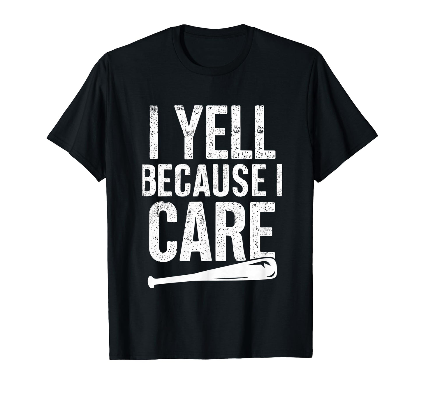 I Yell Because I Care Baseball Softball T-Shirt - Trendy Graphic Men Women - T-Shirt, Sweatshirt, Hoodie