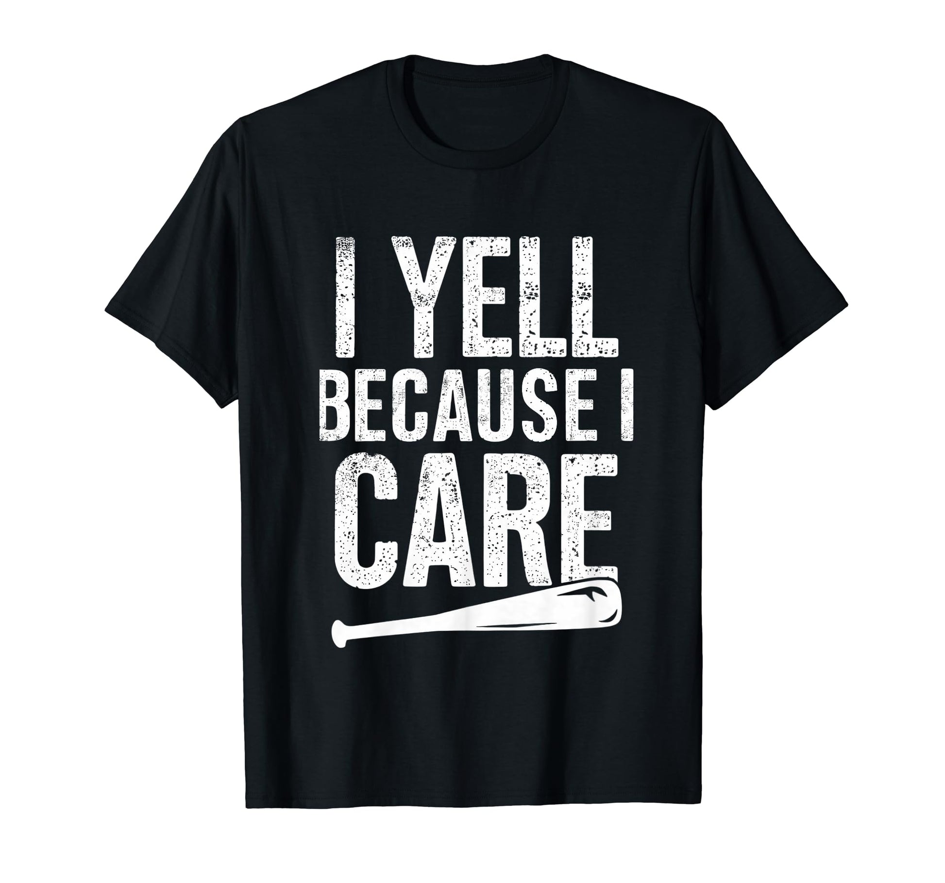 I Yell Because I Care Baseball Softball T-Shirt - Trendy Graphic Men Women - T-Shirt, Sweatshirt, Hoodie