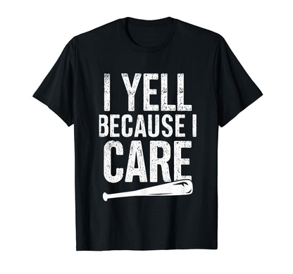 I Yell Because I Care Baseball Softball T-Shirt - Trendy Graphic Men Women - T-Shirt, Sweatshirt, Hoodie