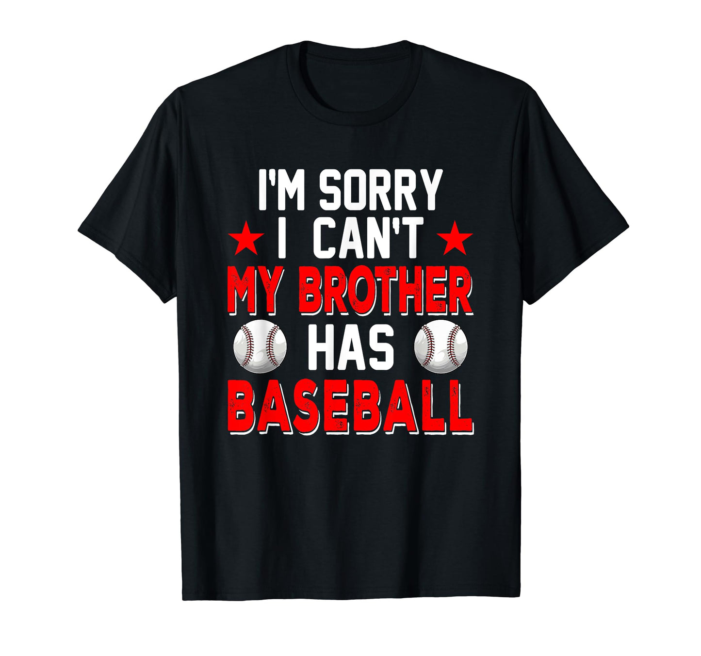 Sorry My Brother Has Baseball Costume T-Shirt - Fun Novelty Design Unisex - T-Shirt, Sweatshirt, Hoodie