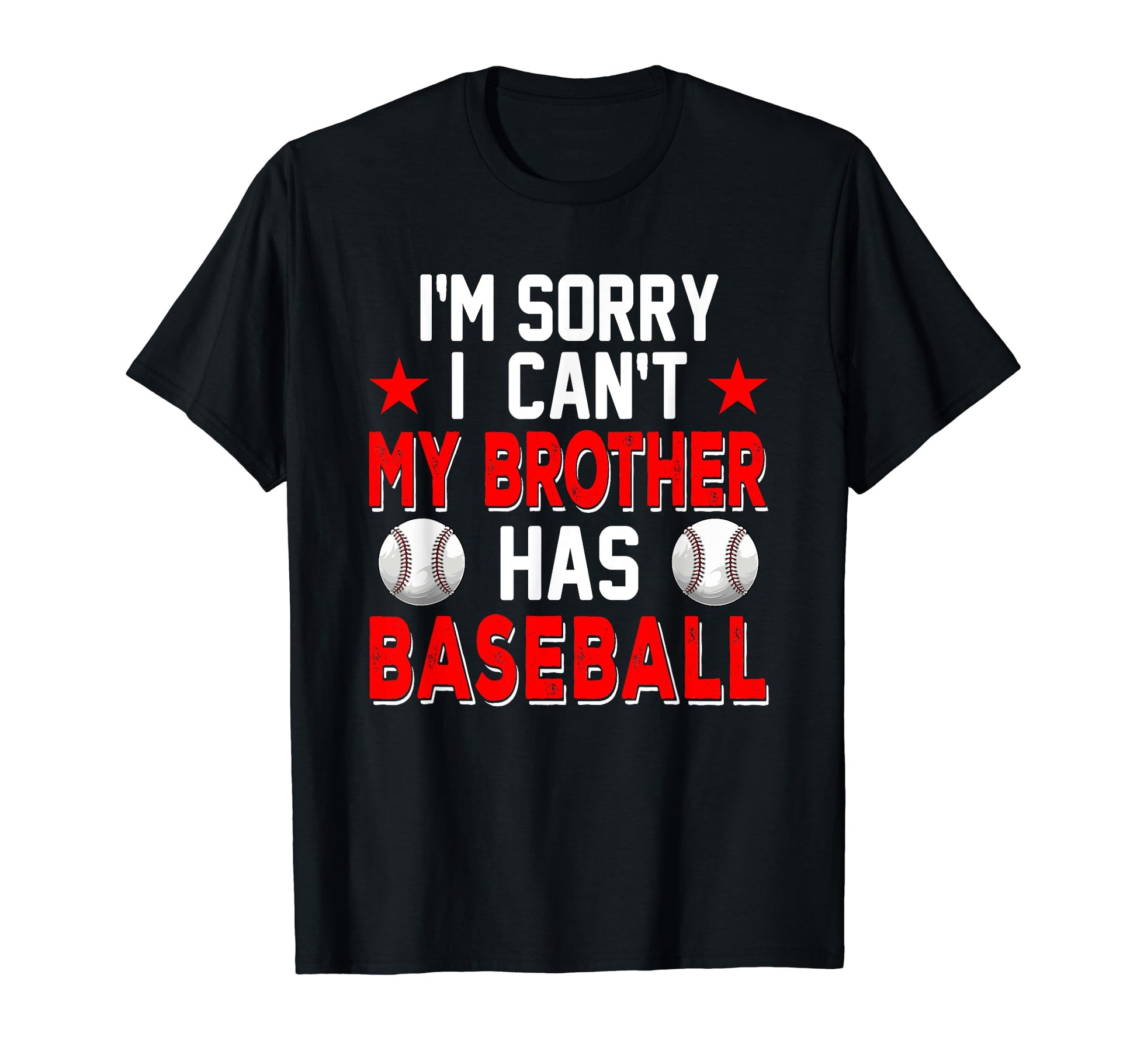 Sorry My Brother Has Baseball Costume T-Shirt - Fun Novelty Design Unisex - T-Shirt, Sweatshirt, Hoodie