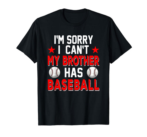 Sorry My Brother Has Baseball Costume T-Shirt - Fun Novelty Design Unisex - T-Shirt, Sweatshirt, Hoodie