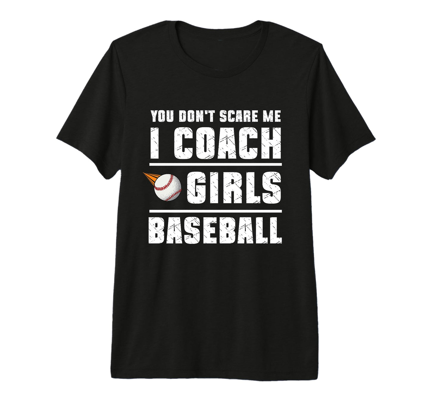 You Dont Scare Me I Coach Baseball T-Shirt - Custom Art Print Men Women - T-Shirt, Sweatshirt, Hoodie