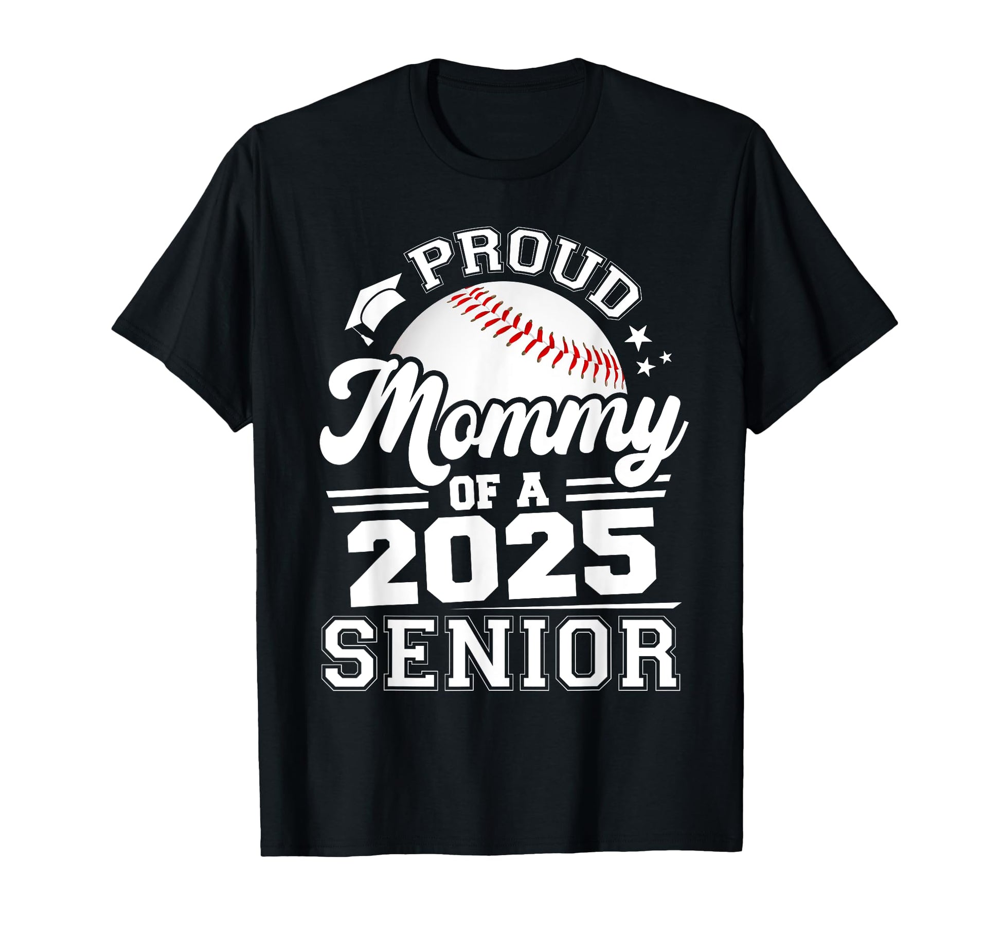 Proud Mommy 2025 Senior Baseball T-Shirt - Novelty Apparel Unisex - T-Shirt, Sweatshirt, Hoodie