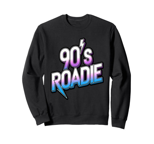 90S Roadie Rock Music Country Sweatshirt - Fun Novelty Design Unisex - T-Shirt, Sweatshirt, Hoodie