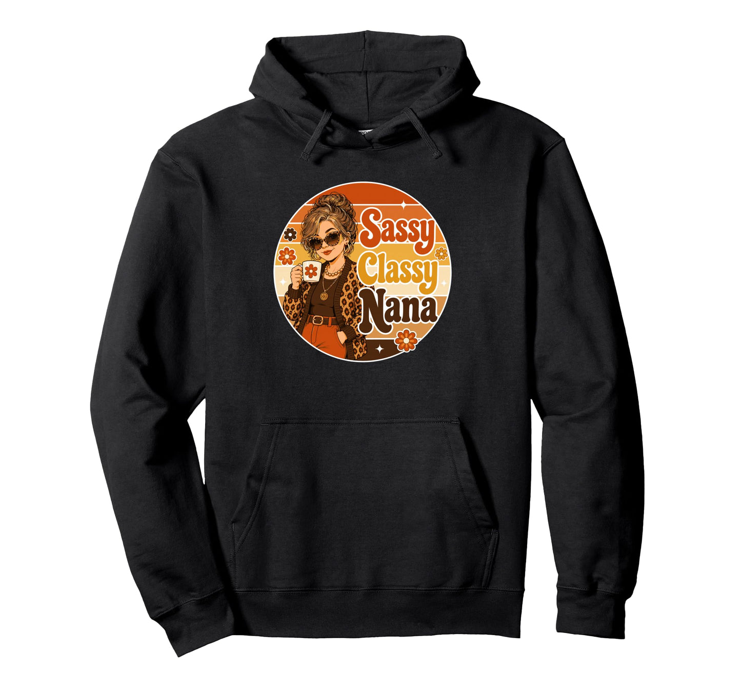 Nana Sassy Classy Mothers Day Hoodie - Novelty Apparel for Adults - T-Shirt, Sweatshirt, Hoodie