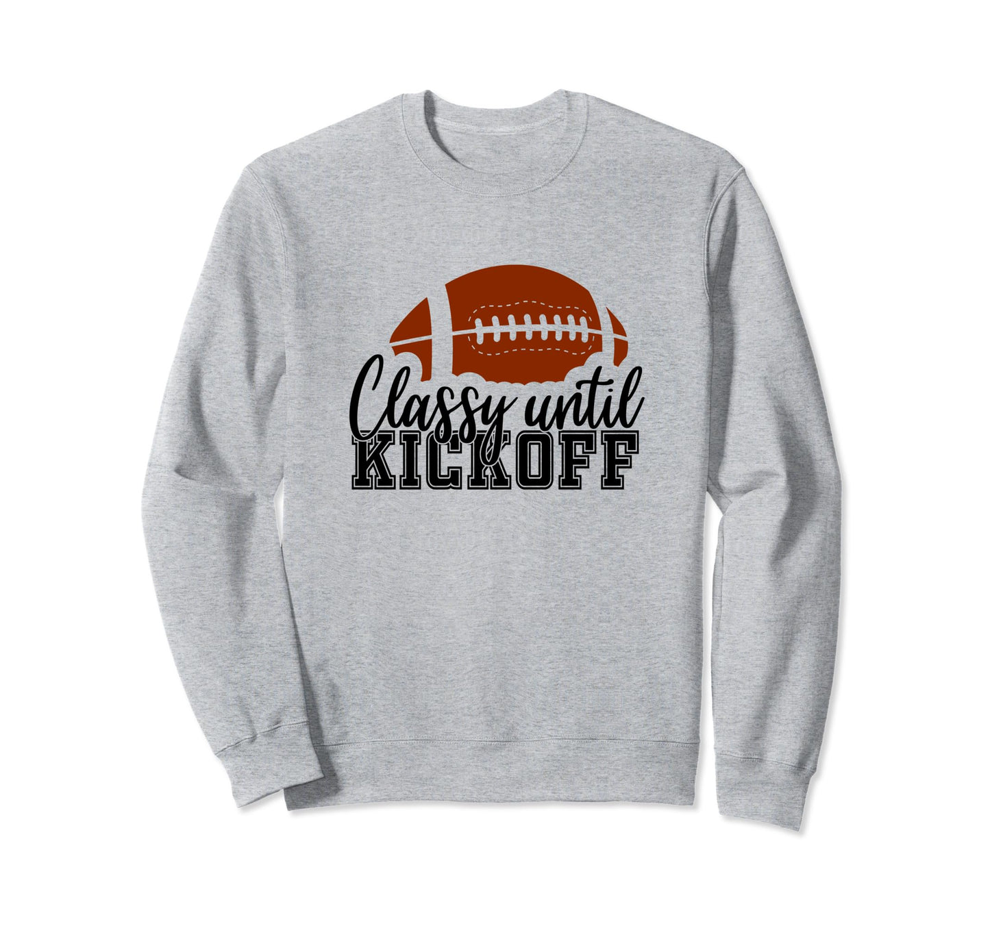 Classy Until Kickoff Football Game Sweatshirt - Minimalist Print Unisex - T-Shirt, Sweatshirt, Hoodie