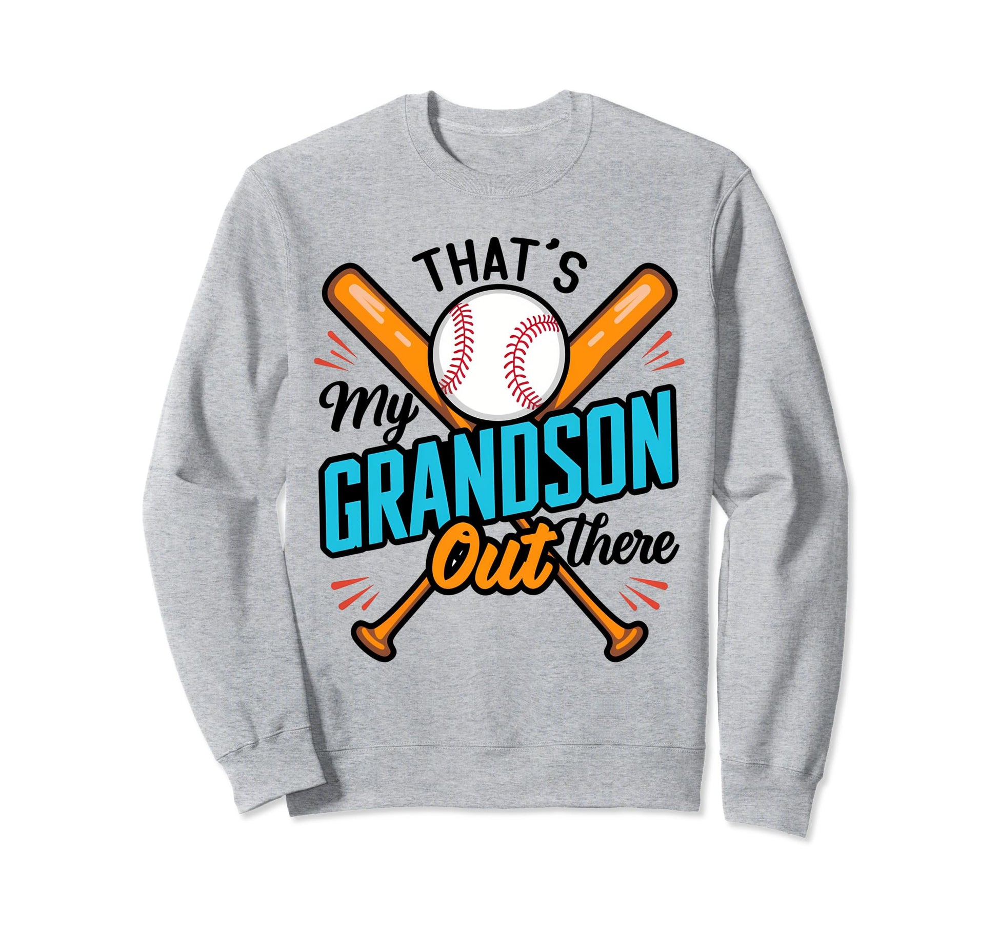 Thats My Grandson Out There Sweatshirt - Casual Everyday Wear Men Women - T-Shirt, Sweatshirt, Hoodie
