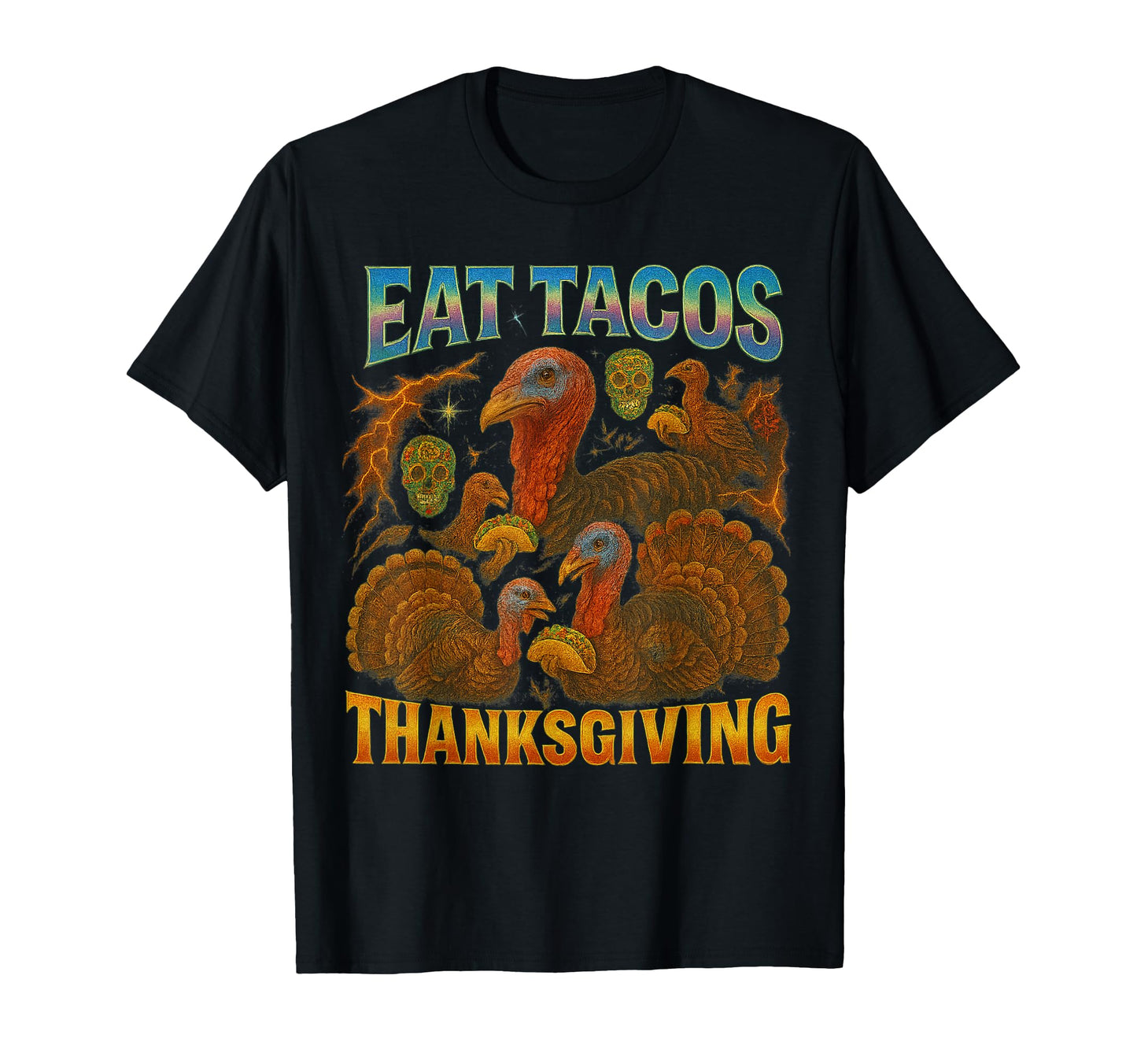 Eat Tacos Thanksgiving 90S 2000S T-Shirt - Fun Novelty Design for Adults - T-Shirt, Sweatshirt, Hoodie