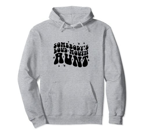 Somebodys Loud Mouth Aunt Loud Mouth Hoodie - Aesthetic Graphic Unisex - T-Shirt, Sweatshirt, Hoodie