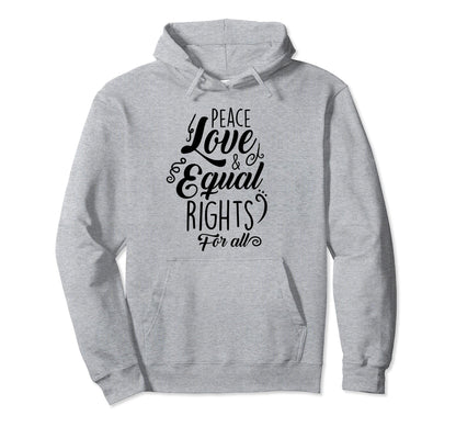 Peace Love And Equal Rights All Hoodie - Unique Graphic Unisex - T-Shirt, Sweatshirt, Hoodie