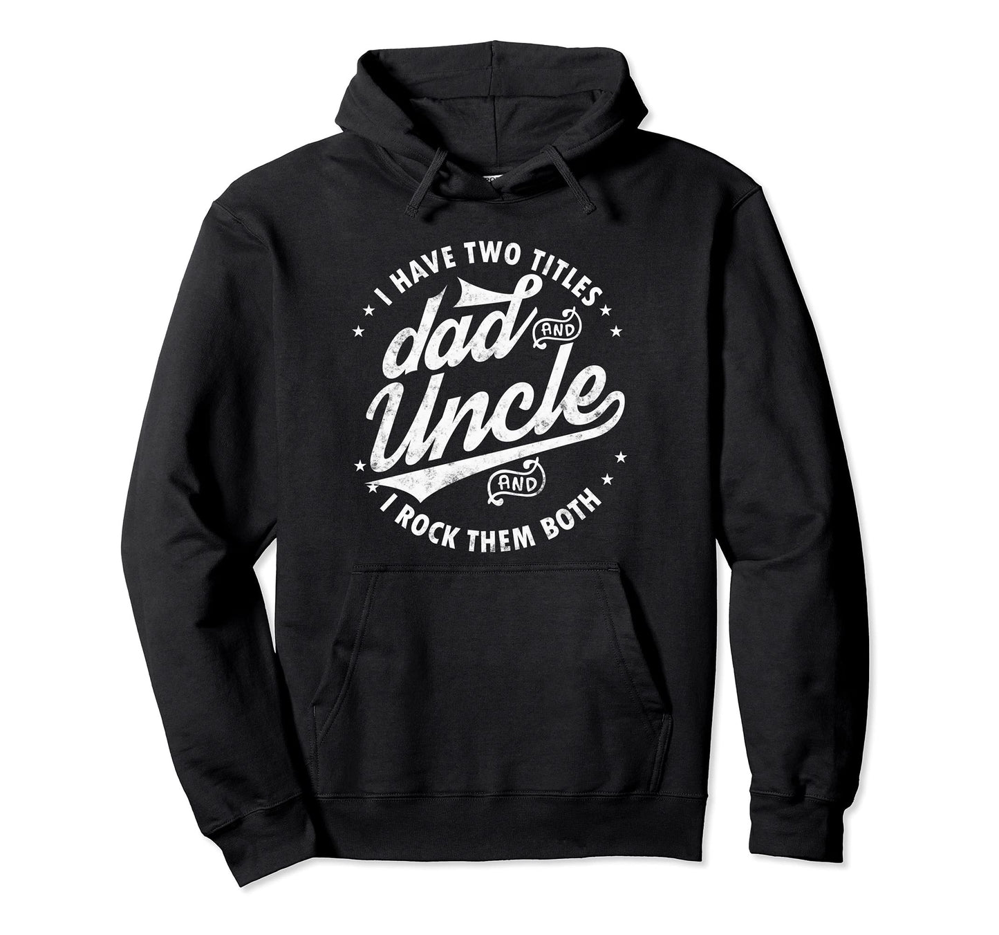 I Have Two Titles Dad And Uncle I Rock Hoodie - Minimalist Print Unisex - T-Shirt, Sweatshirt, Hoodie