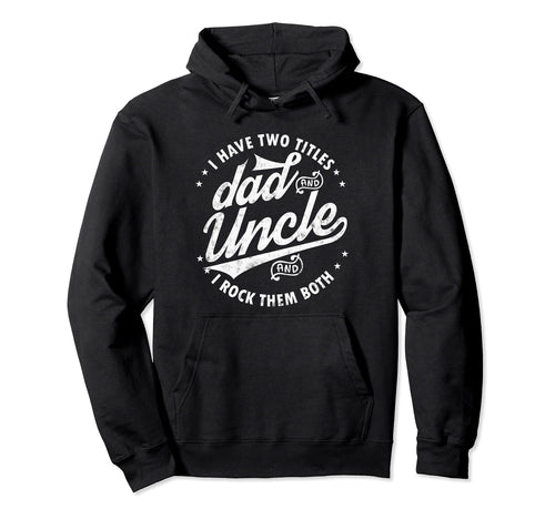 I Have Two Titles Dad And Uncle I Rock Hoodie - Minimalist Print Unisex - T-Shirt, Sweatshirt, Hoodie