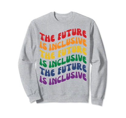Future Is Inclusive Pride Month Lgbt Sweatshirt - Graphic Print for Adults - T-Shirt, Sweatshirt, Hoodie