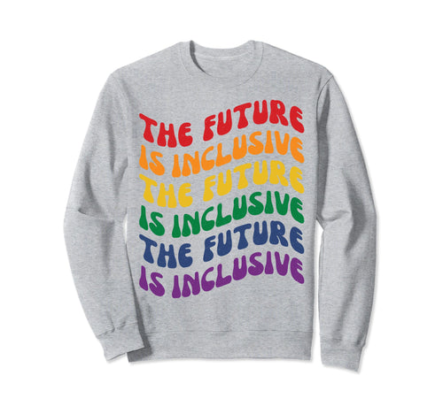 Future Is Inclusive Pride Month Lgbt Sweatshirt - Graphic Print for Adults - T-Shirt, Sweatshirt, Hoodie