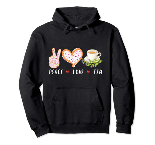 Peace Love Tea Gift Tea Drinker Tea Hoodie - Aesthetic Graphic Men Women - T-Shirt, Sweatshirt, Hoodie