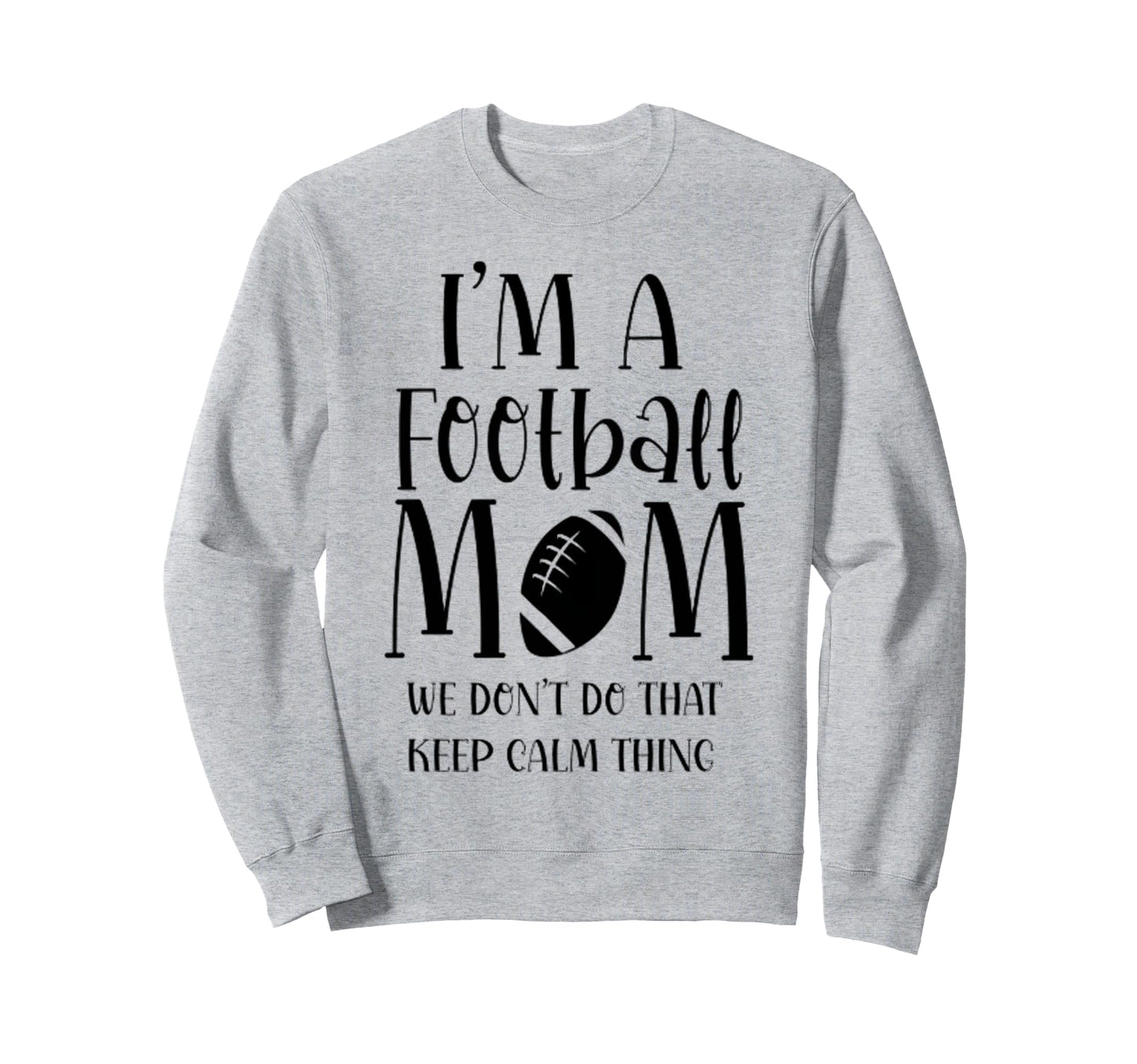 Im Football Mom We Dont Do Calm Sweatshirt - Minimalist Print Unisex - T-Shirt, Sweatshirt, Hoodie