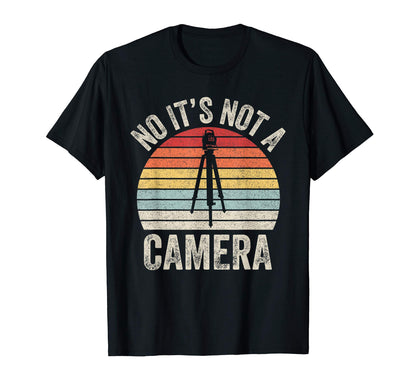 No Its Not Camera Land Surveyor T-Shirt - Novelty Apparel for Adults - T-Shirt, Sweatshirt, Hoodie
