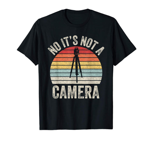 No Its Not Camera Land Surveyor T-Shirt - Novelty Apparel for Adults - T-Shirt, Sweatshirt, Hoodie