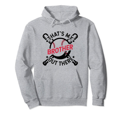 Thats My Brother Out There Baseball Big Bro Hoodie - Unique Graphic Unisex - T-Shirt, Sweatshirt, Hoodie