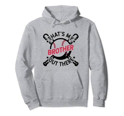 Thats My Brother Out There Baseball Big Bro Hoodie - Unique Graphic Unisex - T-Shirt, Sweatshirt, Hoodie
