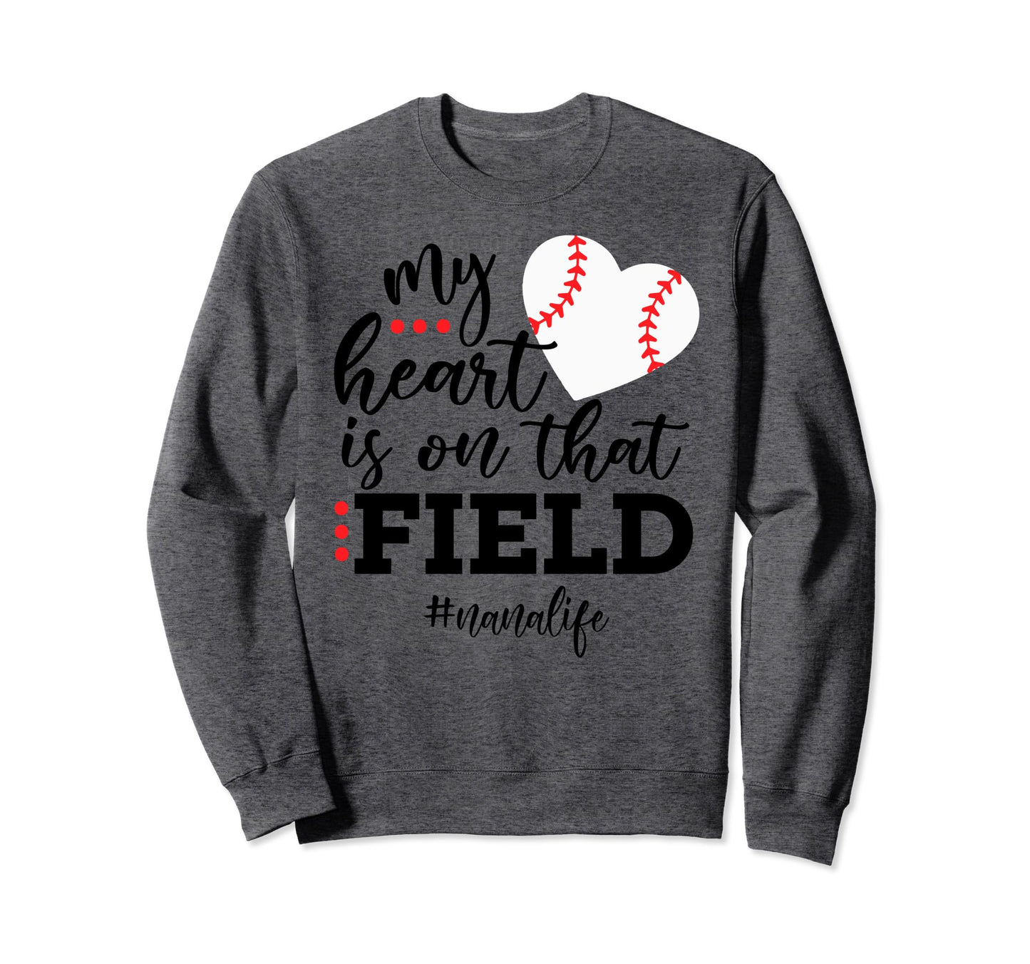 My Heart Is That Field Baseball Nana Sweatshirt - Aesthetic Graphic Unisex - T-Shirt, Sweatshirt, Hoodie