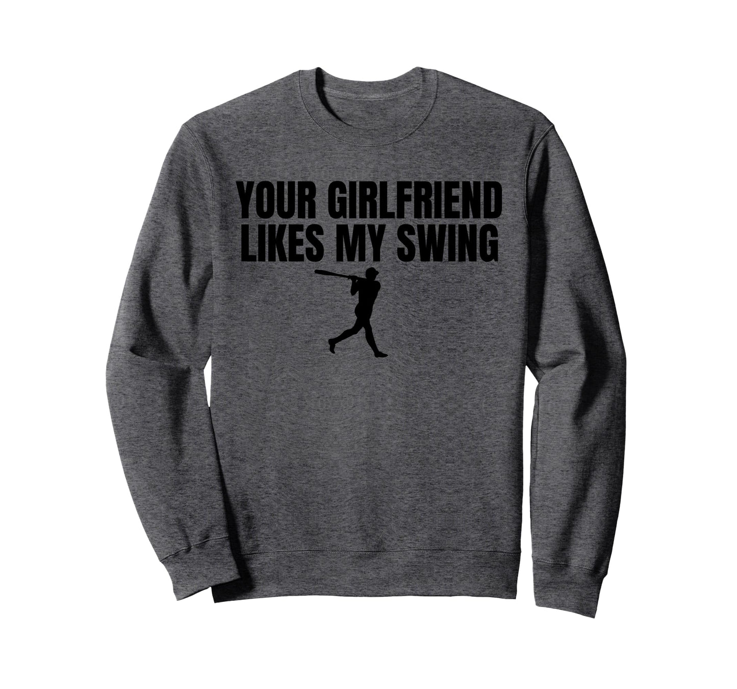 Your Girlfriend Likes My Swing Funny Sweatshirt - Unique Graphic Unisex - T-Shirt, Sweatshirt, Hoodie