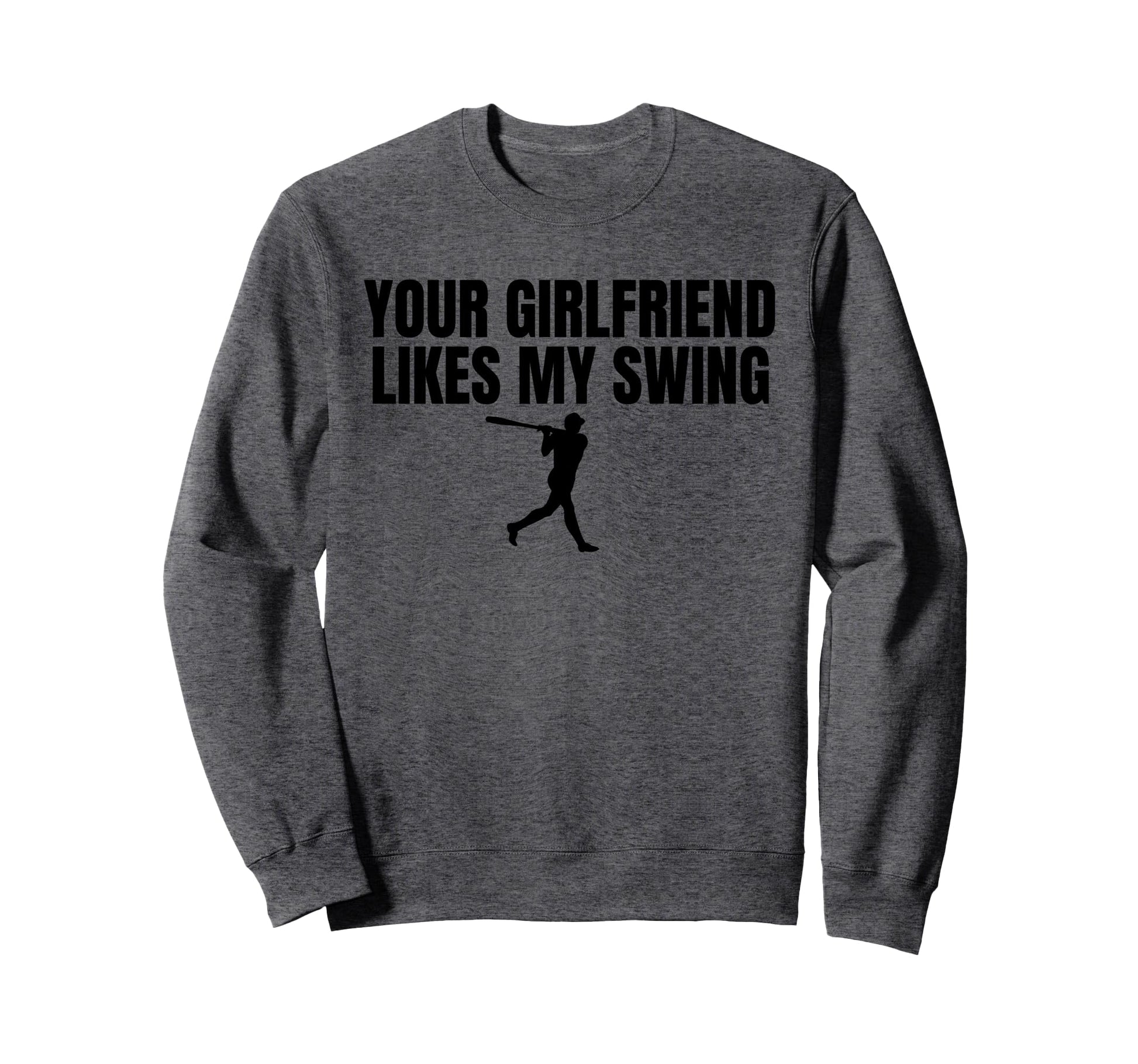 Your Girlfriend Likes My Swing Funny Sweatshirt - Unique Graphic Unisex - T-Shirt, Sweatshirt, Hoodie