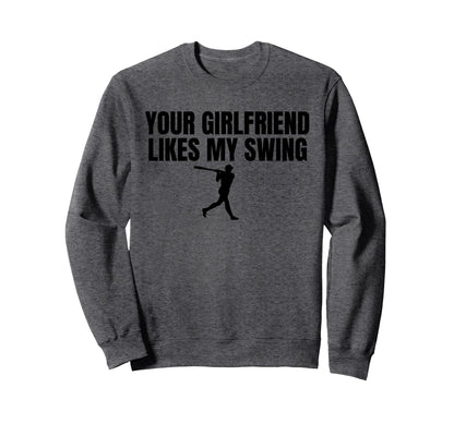 Your Girlfriend Likes My Swing Funny Sweatshirt - Unique Graphic Unisex - T-Shirt, Sweatshirt, Hoodie