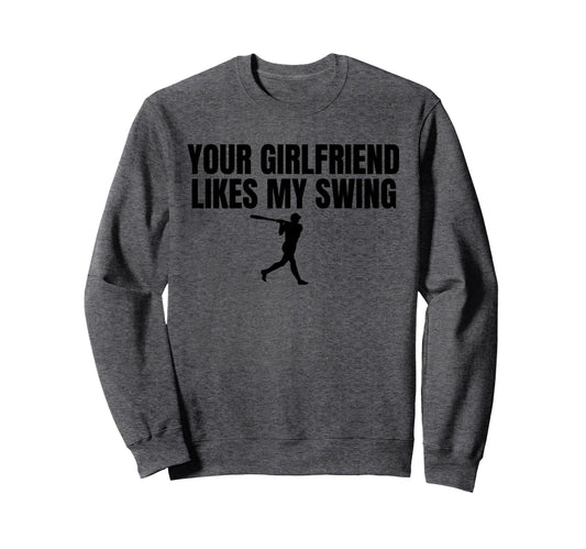 Your Girlfriend Likes My Swing Funny Sweatshirt - Unique Graphic Unisex - T-Shirt, Sweatshirt, Hoodie