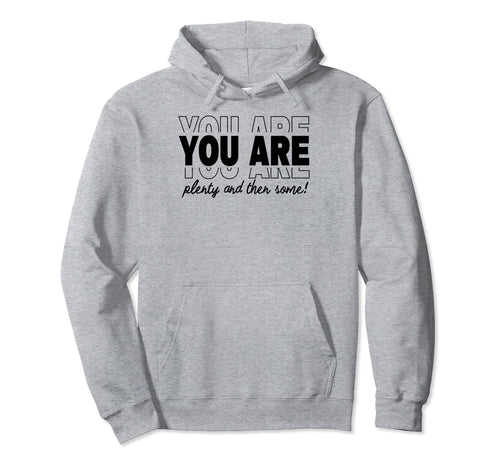 You Are Plenty And Then Some Love Hoodie - Minimalist Print Men Women - T-Shirt, Sweatshirt, Hoodie
