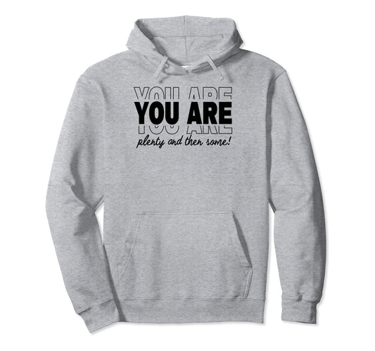 You Are Plenty And Then Some Love Hoodie - Minimalist Print Men Women - T-Shirt, Sweatshirt, Hoodie