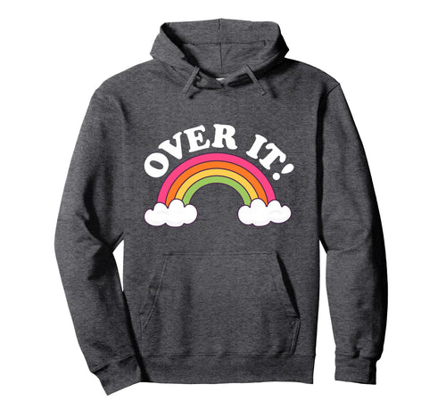 Rainbow Over It Funny Sarcastic Ive Had Hoodie - Novelty Apparel Unisex - T-Shirt, Sweatshirt, Hoodie
