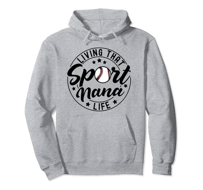 Living That Sport Nana Life Baseball Hoodie - Trendy Graphic for Adults - T-Shirt, Sweatshirt, Hoodie
