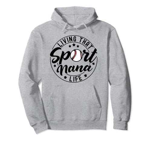 Living That Sport Nana Life Baseball Hoodie - Trendy Graphic for Adults - T-Shirt, Sweatshirt, Hoodie
