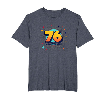 76 Years Young Birthday Gift T-Shirt - Streetwear Style for Adults - T-Shirt, Sweatshirt, Hoodie